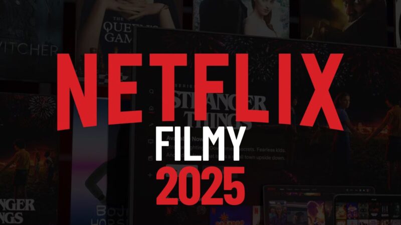 Netflix: filmy 2025. Najlepsze nowości w serwisie
